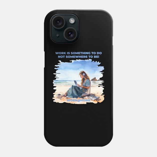 Work is something you do not someware to be - work@home - Work from home - Beach Phone Case by OurCCDesign