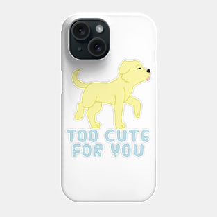 too cute for you (yellow lab) Phone Case
