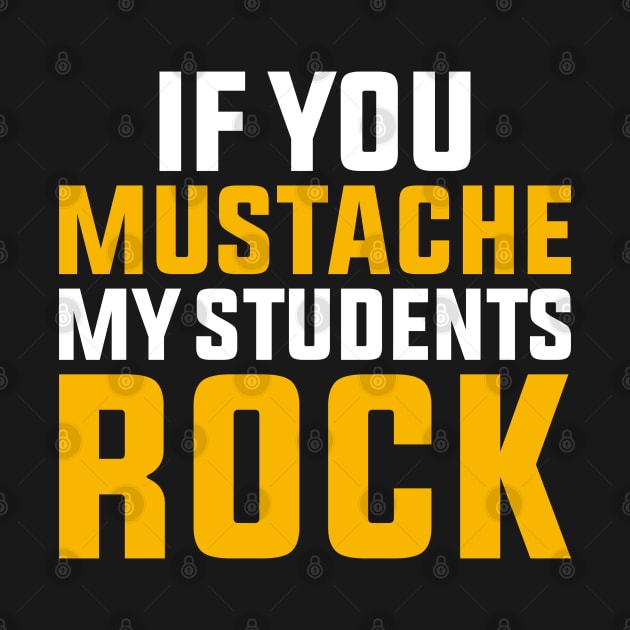 If You Mustache My Students Rock Funny Teacher by Hiyokay