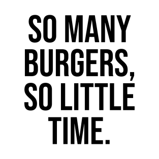 So many burgers So little time Foodie Lovers T-Shirt