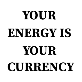 Your Energy Is Your Currency Aesthetic Positive T-Shirt