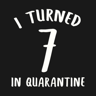 I Turned 7 In Quarantine T-Shirt