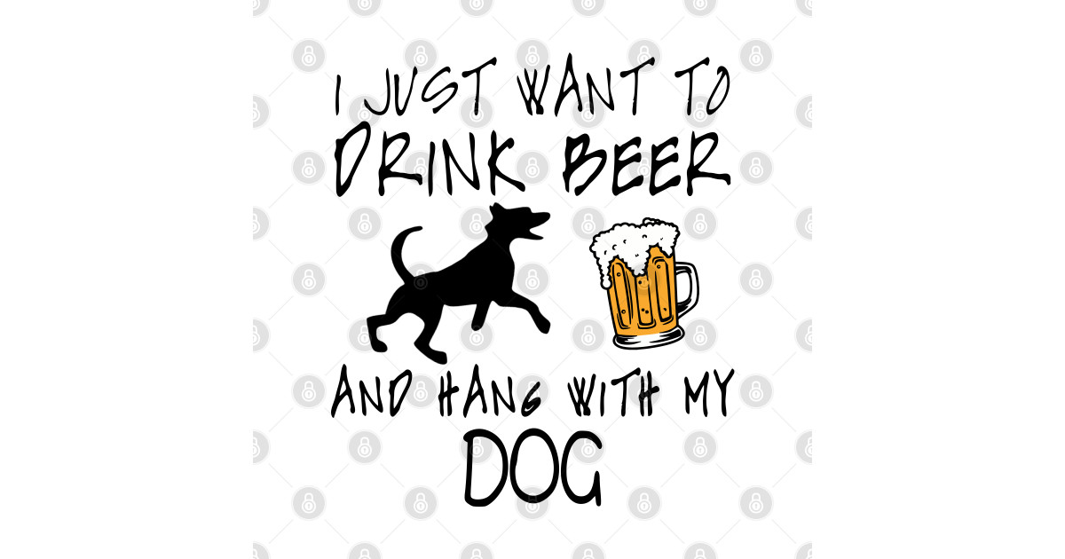 I Just Want To Drink Beer and Hang With My Dog Dog Lover - I Just Want To Drink Beer And Hang ...