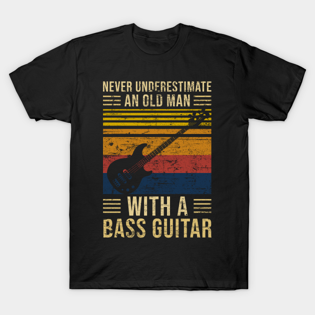 Discover Bass Guitar Underestimate Old Man - Bass Guitar - T-Shirt