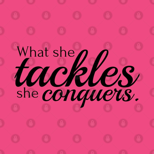 What she tackles she conquers by Stars Hollow Mercantile