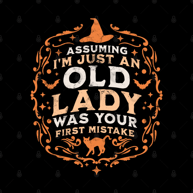 Assuming I'm Just An Old Lady Was Your First Mistake Witch by OrangeMonkeyArt