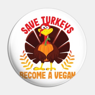 SAVE TURKEYS BECOME A VEGAN Pin