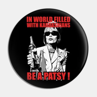 be a Patsy stone -In a World Filled With Kardashians Pin