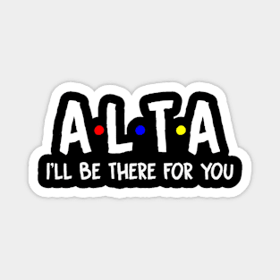 Alta I'll Be There For You | Alta FirstName | Alta Family Name | Alta Surname | Alta Name Magnet