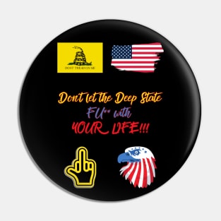 Don´t let the Deep State FU** with YOUR LIFE!!! Pin