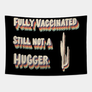 Fully Vaccinated Still Not A Hugger Tapestry