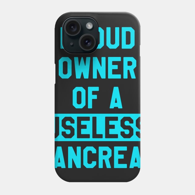 Proud Owner of A Useless Pancreas - Funny Diabetes Phone Case by ahmed4411