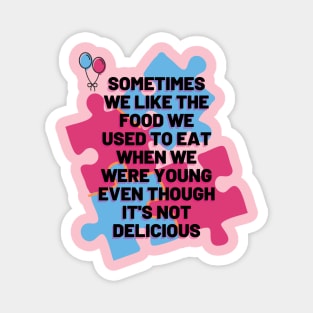 Sometimes we like the food we used to eat when we were young even though it's not delicious Magnet