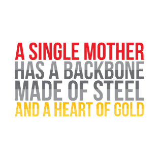 A Single Mother Has A Heart Of Gold - Single Mom T-Shirt