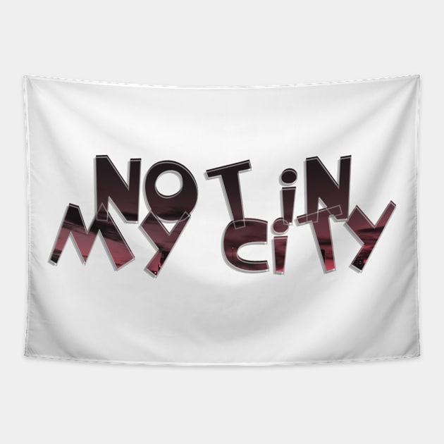 Not in my City Tapestry by afternoontees