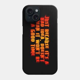 Just because it's a bad idea Phone Case