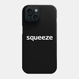 Squeeze Funny Typography White Text Phone Case