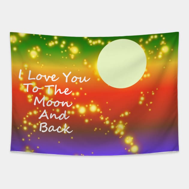 LOVE You To The Moon And Back Tapestry by SartorisArt1