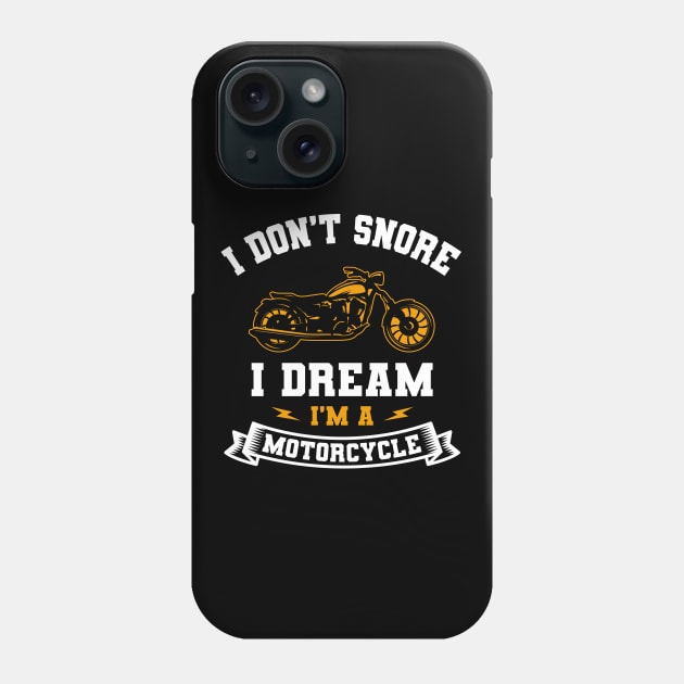 I Don't Snore I Dream I'm A Motorcycle Phone Case by Delightful Designs