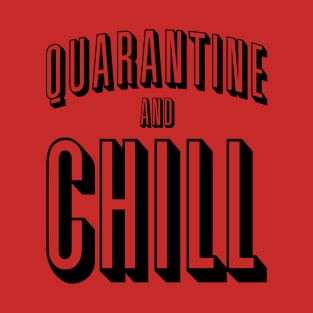 Quarantine and Chill T-Shirt