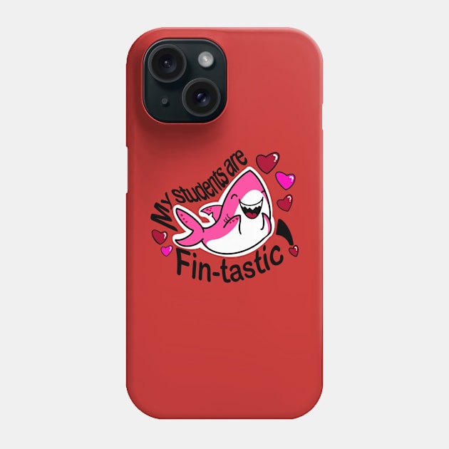 My Students Are Fin-Tastic Shark Valentine Phone Case by Impossible Things for You
