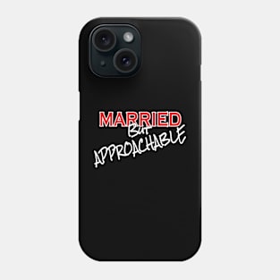 Married But Approachable Phone Case