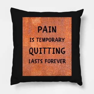 Pain is temporary quitting lasts forever Pillow