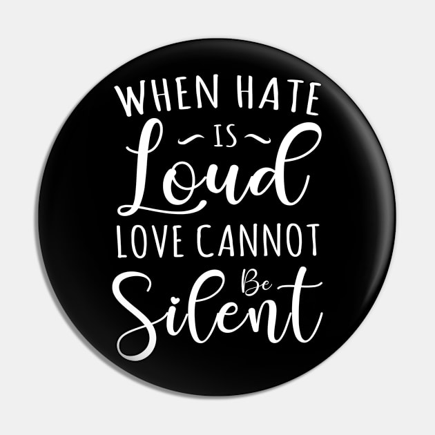 When Hate is Loud Love Cannot Be Silent Pin by TIHONA