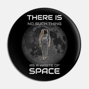 There Is No Such Thing As A Waste Of Space Pin