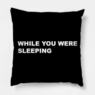 WHILE YOU WERE SLEEPING TYPOGRAPHY WORD TEXT WORDS STRING Pillow