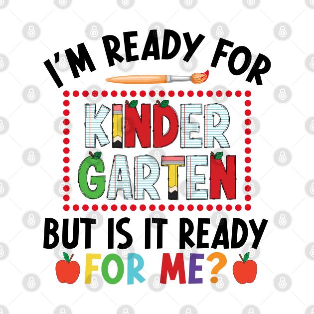 I'm Ready For Kindergarten But Is It Ready For Me First Day Of Kindergarten Funny Back To School by Nisrine