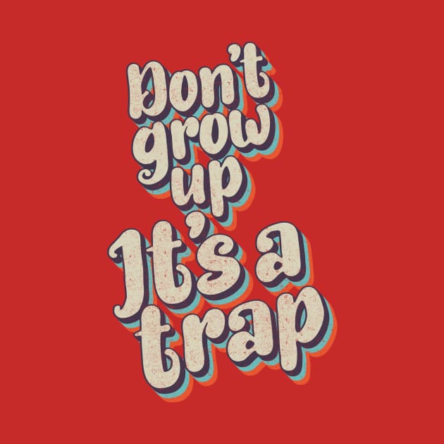 Don't grow up, It's a trap by BOEC Gear