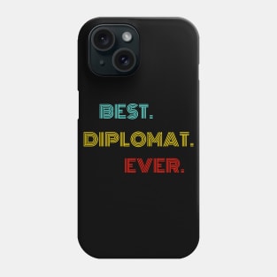 Best Diplomat Ever - Nice Birthday Gift Idea Phone Case