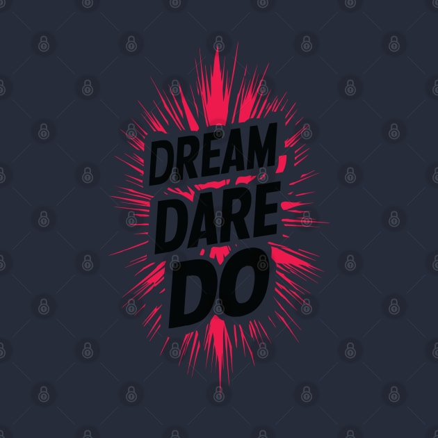 Dream. Dare. Do. by Impreanz