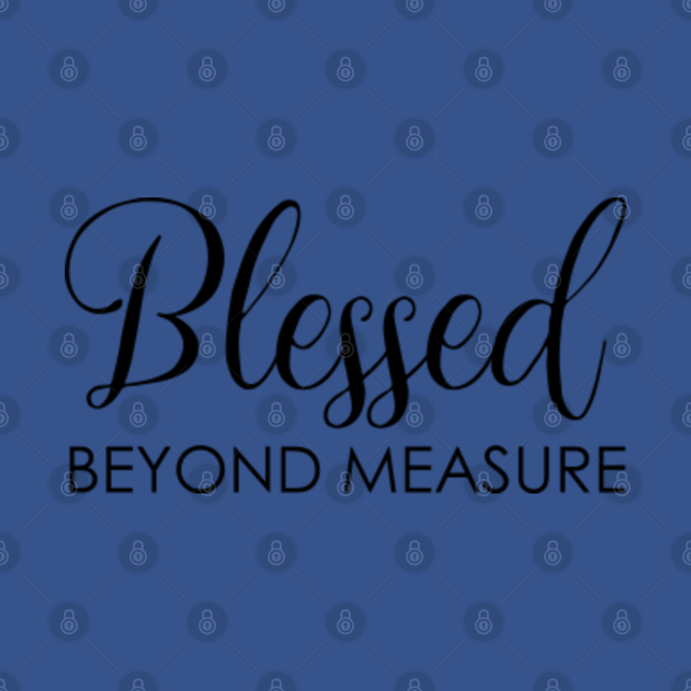 Blessed Beyond Measure Christianity TShirt TeePublic