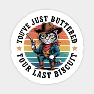 You'Ve Just Buttered Your Last Biscuit Western Cat Cowboy Magnet