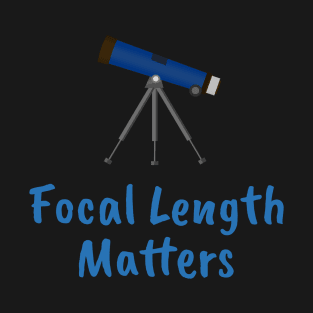 Focal Length Matters T-Shirt