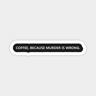 Coffee, because murder is wrong. funny quote for aggressive coffee lovers Lettering Digital Illustration Magnet