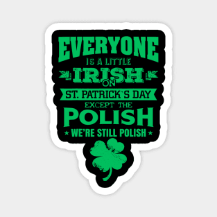 Everyone is little Irish on St. Patrick's day except Polishs Magnet