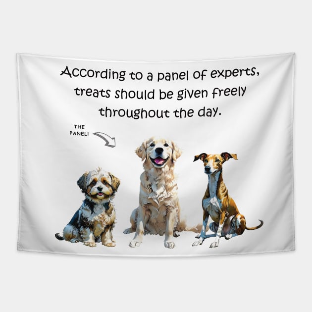 According to a panel of experts treats should be given freely throughout the day - funny watercolour dog designs Tapestry by DawnDesignsWordArt