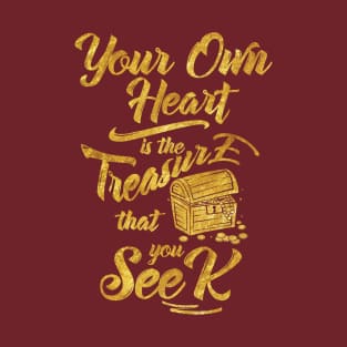 Your own heart is the treasure that you seek T-Shirt