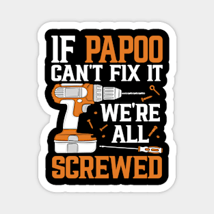 If Papoo Can't Fix It We're Screwed Funny Fathers Day Magnet