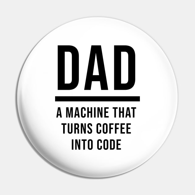 Dad: A Machine That Turns Coffee Into Code Pin by quoteee