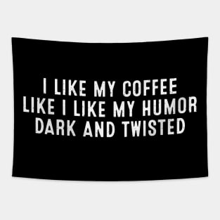 I Like My Coffee Like I Like My Humor Tapestry