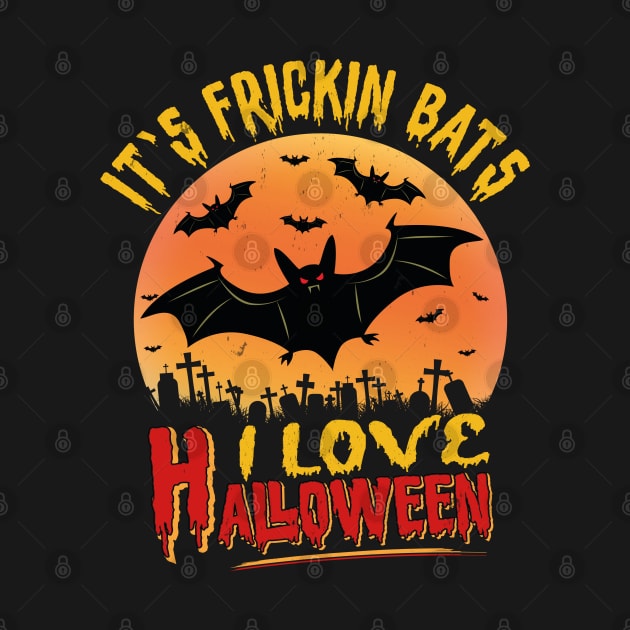 Its Frickin Bats | I Love Halloween by Estrytee