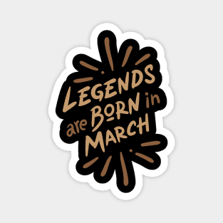 Legend are born in March Magnet