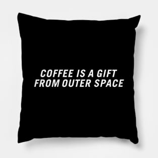 Coffee Is a Gift from Outer Space Pillow