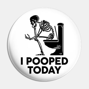 I Pooped Today Pin