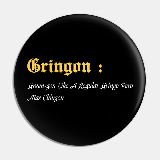 Gringon Green-gon Like A Regular Gringo Pero Mas Chingon Pin by Duodesign