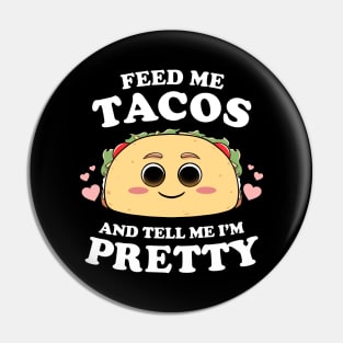 Feed Me Tacos And Tell Me I'm Pretty Womens Funny Taco Lover Pin